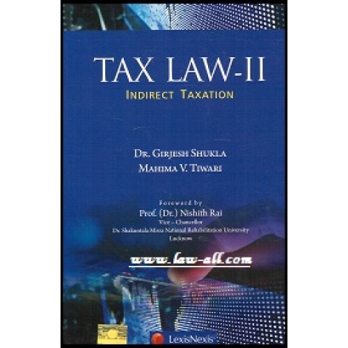 LexisNexis's Tax Law - II : Indirect Taxation for BSL & LL.B  by Girjesh Shukla & Mahima Tiwari